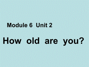 6Module6Unit2HowoldareyouPPT课件.ppt