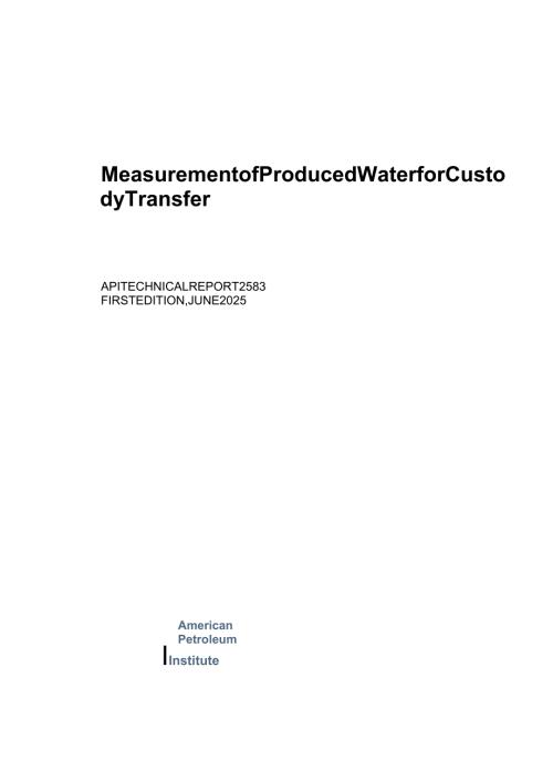 API TR 2583 1ST ED (2025) Measurement of Produced Water for Custody Transfer; First Edition.docx